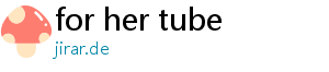 for her tube